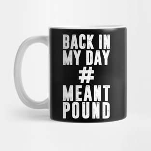 Back In My Day # Meant Pound Mug